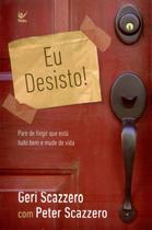 Eu Desisto!, Peter Scazzero - Vida - Eu Desisto!, Peter Scazzero - Vida -