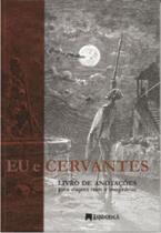 Eu e cervantes - livro de anotações para viagens reais e imaginárias