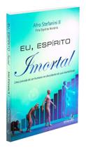 Eu, Espírito Imortal - Dissertação sobre a Imortalidade - ESPIRITIZAR