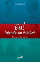 Eu! Falando em público Sim. Agora é a sua vez.