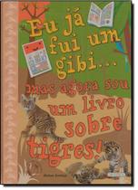 Eu Já Fui um Gibi... Mas Agora Sou um Livro Sobre Tigres! Eu Já Fui um Gibi... Mas Agora Sou um Livro Sobre Tigres!