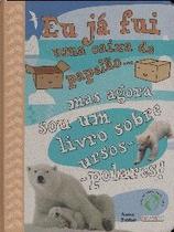 Eu ja fui uma caixa de papelao... mas agora sou um livro sobre ursos-polare Eu ja fui uma caixa de papelao... mas agora sou um livro sobre ursos-polare