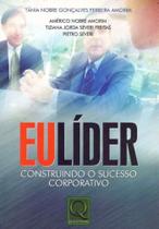 Eu, Líder - Constrindo o Sucesso Corporativo - QUALITYMARK EDITORA