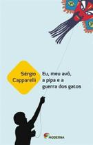 Eu, Meu Avo, a Pipa e a Guerra Dos Gatos - MODERNA Eu, Meu Avo, a Pipa e a Guerra Dos Gatos - MODERNA
