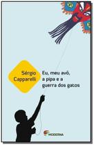 Eu, Meu Avo, a Pipa e a Guerra Dos Gatos - MODERNA Eu, Meu Avo, a Pipa e a Guerra Dos Gatos - MODERNA