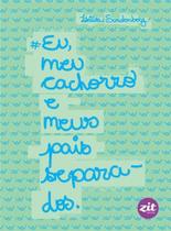 Eu meu cachorro e meus pais separados - Zit editora