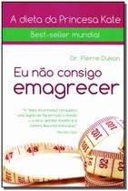 Eu Nao Consigo Emagrecer - A Verdadeira Dieta das Francesas