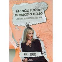 Eu Não Tinha Pensado Nisso - Como Lidar com Suas Emoções a Seu Favor - Canal Criativo Eu Não Tinha Pensado Nisso - Como Lidar com Suas Emoções a Seu Favor - Canal Criativo