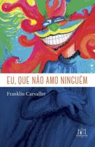 Eu, Que Não Amo Ninguém