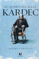 Eu Queria ser Allan Kardec - LACHATRE EDITORA Eu Queria ser Allan Kardec - LACHATRE EDITORA