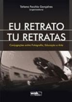 Eu retrato tu retratas conjugacoes entre fotografia educacao e arte Eu retrato tu retratas conjugacoes entre fotografia educacao e arte