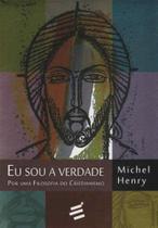 Eu Sou a Verdade - por uma Filosofia do Cristianismo - E REALIZACOES EDITORA