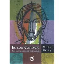 Eu Sou a Verdade - Por uma Filosofia do Cristianismo - E Realizações