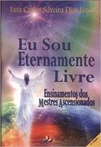 Eu Sou Eternamente Livre - DIVINA PRESENCA PRODUTOS ESOT. LTDA. Eu Sou Eternamente Livre - DIVINA PRESENCA PRODUTOS ESOT. LTDA.