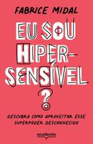 Eu Sou Hiper-Sensível - Descubra Como Aproveitar Esse Superpoder Desconhecido Eu Sou Hiper-Sensível - Descubra Como Aproveitar Esse Superpoder Desconhecido