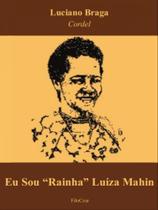 Eu sou "rainha" luiza mahin Eu sou "rainha" luiza mahin
