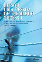 Eu sou uma pessoa de tremendo sucesso: Representações, identidades e trajetórias de mulheres executivas no Brasil - MAUAD X