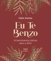 Eu Te Benzo - 70 Benzimentos Diários Para A Alma