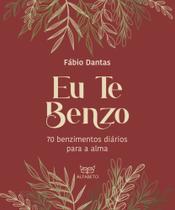Eu Te Benzo - 70 Benzimentos Diários Para A Alma