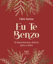Eu Te Benzo - 70 Benzimentos Diários Para a Alma
