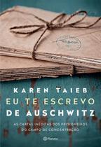 Eu Te Escrevo De Auschwitz - As Cartas Inéditas Dos Prisioneiros Do Campo De Concentração