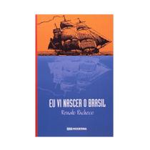 Eu Vi Nascer O Brasil - Coleção Veredas - Editora Moderna Eu Vi Nascer O Brasil - Coleção Veredas - Editora Moderna