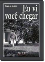 Eu Vi Você Chegar Eu Vi Você Chegar