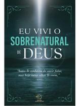 Eu vivi o sobrenatural de deus