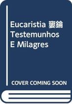Eucaristia, A: Testemunhos E Milagres - 1º Eucaristia, A: Testemunhos E Milagres - 1º