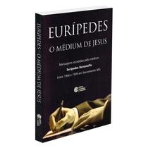 Eurípedes o Médium de Jesus - ESPERANCA E CARIDADE