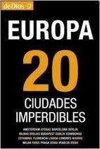 Europa 20 Ciudades Imperdibles Amsterdam, Atenas, Barcelona, Berlin, Bilbao, Budapest, Brujas, Dublin, Edimburgo, Estambul, Florencia, Lisboa, Londres