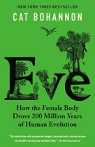 Eva: Como o Corpo Feminino Conduziu 200 Milhões de Anos da Evolução Humana Eva: Como o Corpo Feminino Conduziu 200 Milhões de Anos da Evolução Humana