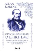 Evangelho segundo o espiritismo, o: a explicacao das maximas morais do cris - UBOOK