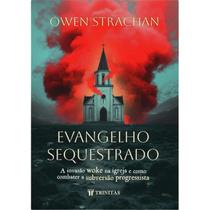Evangelho Sequestrado A invasão woke na igreja e como combater a subversão progressista Capa Dura Owen Strachan