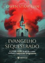 Evangelho Sequestrado: A Invasão Woke na Igreja e Como Combater a Subversão Progressista