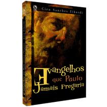 Evangelhos Que Paulo Jamais Pregaria Ciro Sanches - cpad