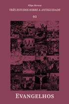 Evangelhos - Três Estudos Sobre a Antiguidade