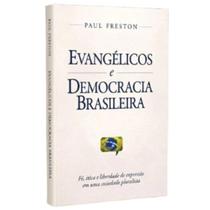 Evangelicos e democracia brasileira fé etica paul freston Evangelicos e democracia brasileira fé etica paul freston