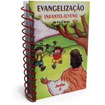 Evangelização Infanto-Juvenil: De 4 a 6 Anos (Jardim A) Evangelização Infanto-Juvenil: De 4 a 6 Anos (Jardim A)