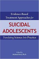 Evidence-based treatment approaches for suicidal adolescents - American Psychiatric Publishing