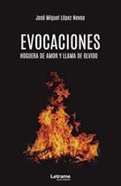 Evocaciones. Hoguera de amor y llama de olvido - Letrame