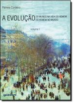 Evolução, A: do Mundo na Vida do Homem e a Evolução do Homem no Mundo - Vol.1