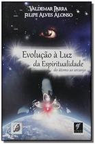 Evolucao a luz da espiritualidade do atomo ao arca - Suprema cultura