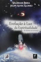 Evolução a Luz da Espiritualidade do Átomo ao Arcanjo - SUPREMA CULTURA EDITORA Evolução a Luz da Espiritualidade do Átomo ao Arcanjo - SUPREMA CULTURA EDITORA
