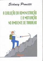 Evolucao Da Administracao E A Motivacao No Ambiente De Trabalho Evolucao Da Administracao E A Motivacao No Ambiente De Trabalho