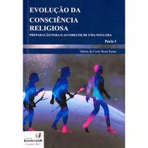 Evolução da Consciência Religiosa: Preparação para o Alvorecer de uma Nova Era - Parte 1