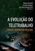 Evolução do Teletrabalho, A: Tomo III: Tecnologia no Teletrabalho - LACIER