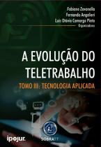 Evolução do Teletrabalho, A: Tomo III: Tecnologia no Teletrabalho