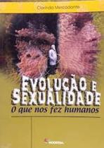 Evolucao e sexualidade - o que nos fez humano - MODERNA