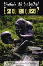 Evoluir Dá Trabalho! e se Eu Não Quiser - SINTONIA EDITORA Evoluir Dá Trabalho! e se Eu Não Quiser - SINTONIA EDITORA